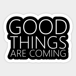 Good Things Are Coming, Grow positive thoughts design Sticker